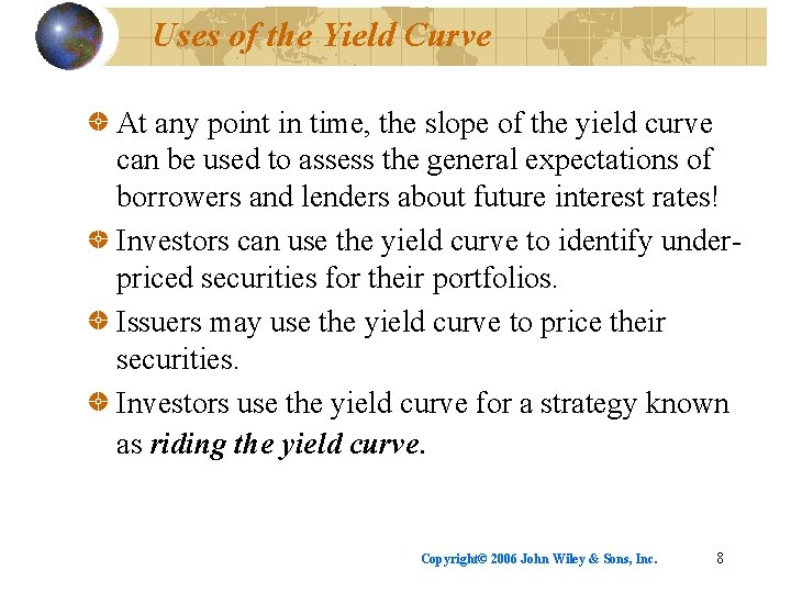 Uses of the Yield Curve At any point in time, the slope of the