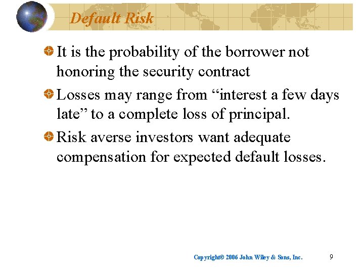 Default Risk It is the probability of the borrower not honoring the security contract