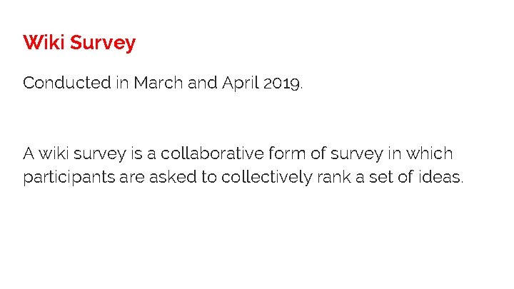 Wiki Survey Conducted in March and April 2019. A wiki survey is a collaborative