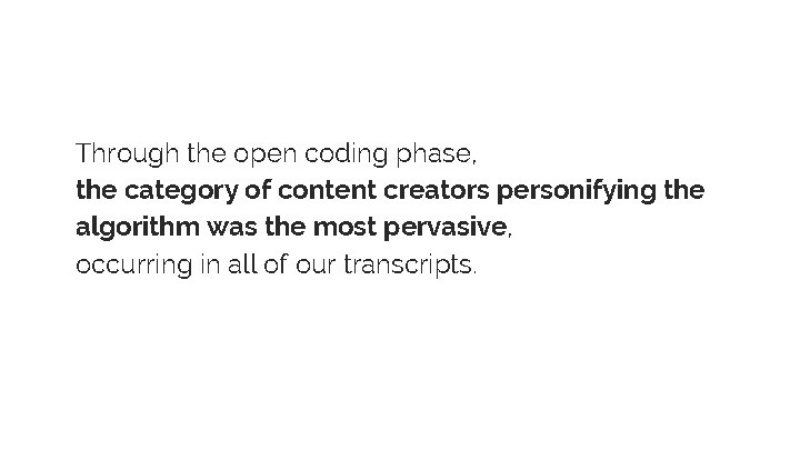 Through the open coding phase, the category of content creators personifying the algorithm was