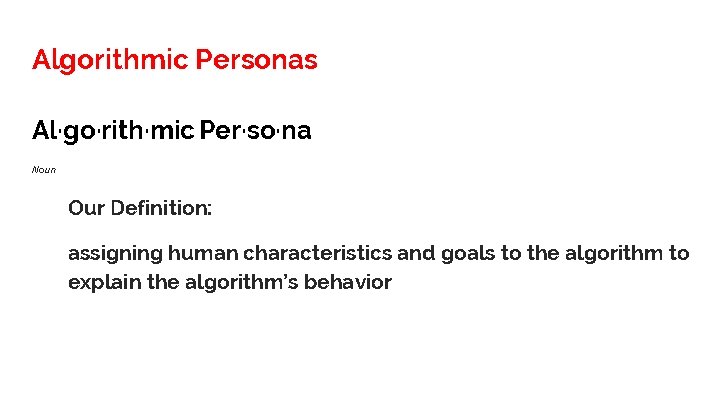 Algorithmic Personas Al·go·rith·mic Per·so·na Noun Our Definition: assigning human characteristics and goals to the
