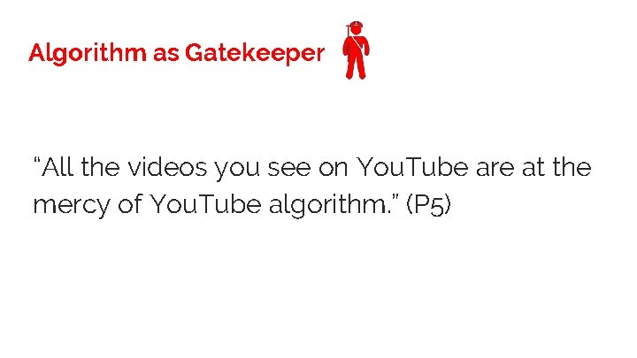 Algorithm as Gatekeeper “All the videos you see on You. Tube are at the