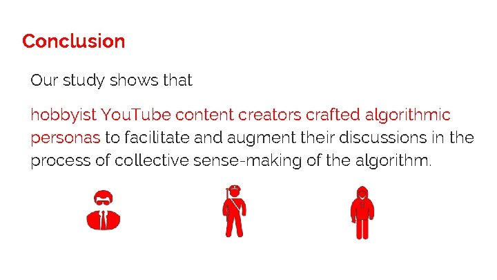 Conclusion Our study shows that hobbyist You. Tube content creators crafted algorithmic personas to