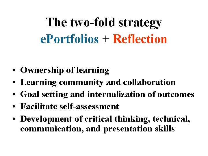 The two-fold strategy e. Portfolios + Reflection • • • Ownership of learning Learning