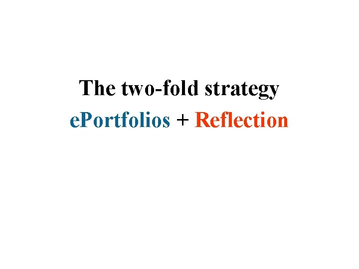 The two-fold strategy e. Portfolios + Reflection 
