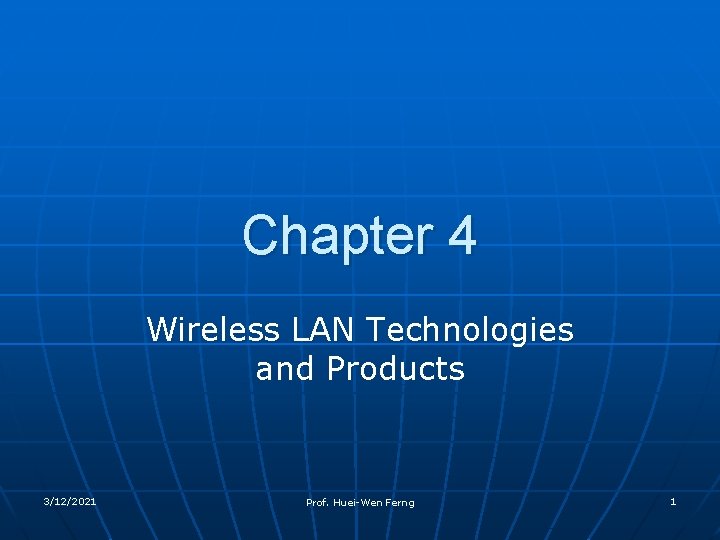 Chapter 4 Wireless LAN Technologies and Products 3/12/2021 Prof. Huei-Wen Ferng 1 