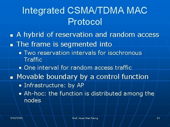 Integrated CSMA/TDMA MAC Protocol n n A hybrid of reservation and random access The