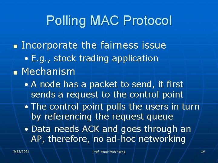 Polling MAC Protocol n Incorporate the fairness issue • E. g. , stock trading