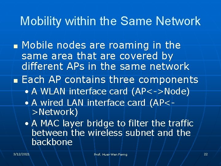 Mobility within the Same Network n n Mobile nodes are roaming in the same
