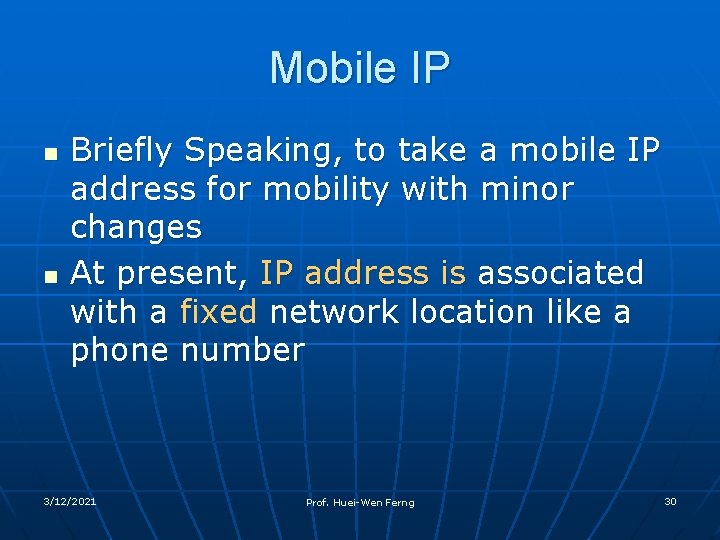 Mobile IP n n Briefly Speaking, to take a mobile IP address for mobility