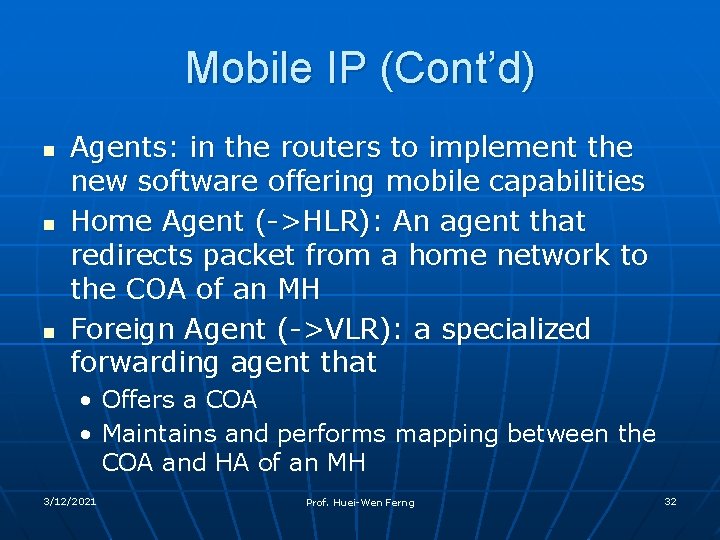 Mobile IP (Cont’d) n n n Agents: in the routers to implement the new