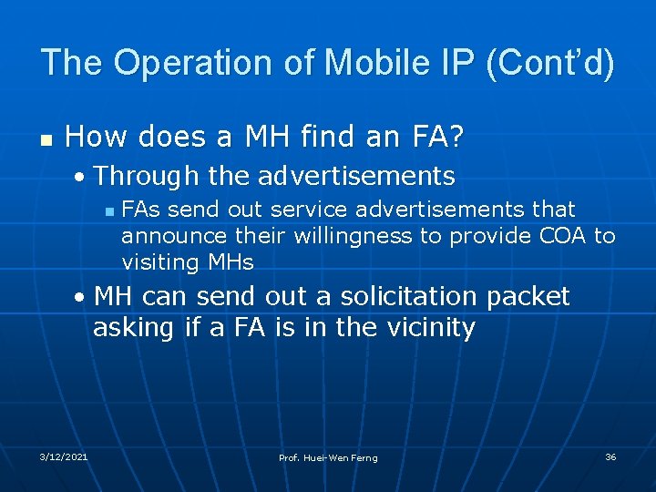 The Operation of Mobile IP (Cont’d) n How does a MH find an FA?