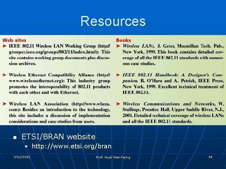 Resources n ETSI/BRAN website • http: //www. etsi. org/bran 3/12/2021 Prof. Huei-Wen Ferng 44