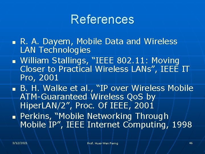 References n n R. A. Dayem, Mobile Data and Wireless LAN Technologies William Stallings,