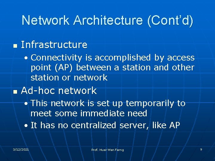 Network Architecture (Cont’d) n Infrastructure • Connectivity is accomplished by access point (AP) between