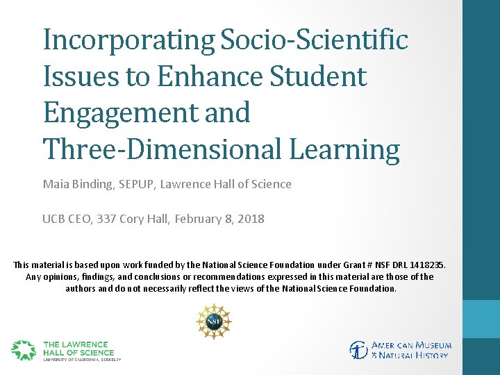 Incorporating Socio-Scientific Issues to Enhance Student Engagement and Three-Dimensional Learning Maia Binding, SEPUP, Lawrence
