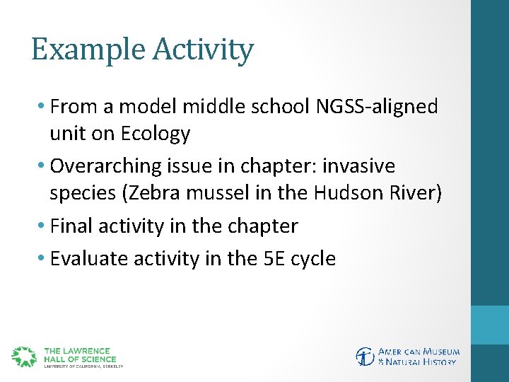 Example Activity • From a model middle school NGSS-aligned unit on Ecology • Overarching