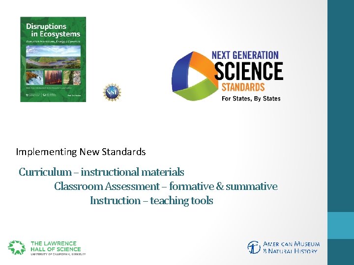 Implementing New Standards Curriculum – instructional materials Classroom Assessment – formative & summative Instruction