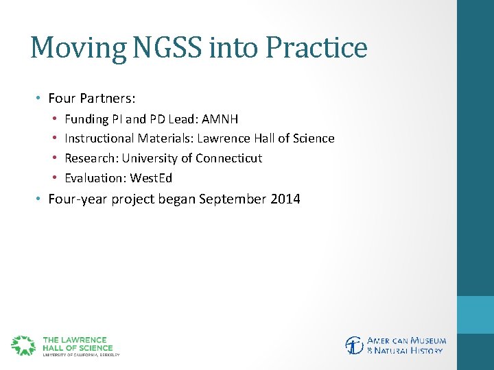 Moving NGSS into Practice • Four Partners: • • Funding PI and PD Lead: