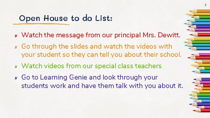 2 Open House to do List: ✘ ✘ Watch the message from our principal