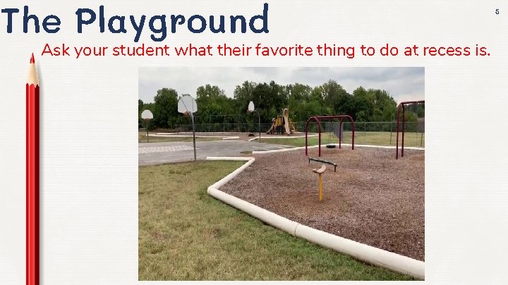 The Playground Ask your student what their favorite thing to do at recess is.