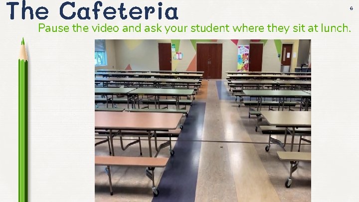 The Cafeteria 6 Pause the video and ask your student where they sit at