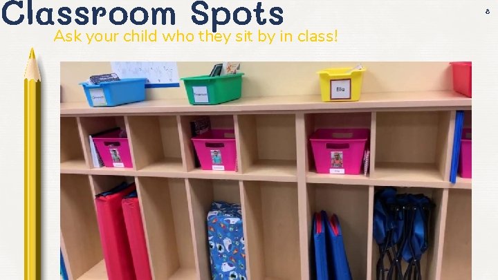Classroom Spots Ask your child who they sit by in class! 8 