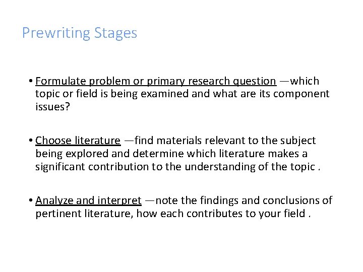 Prewriting Stages • Formulate problem or primary research question —which topic or field is