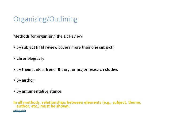 Organizing/Outlining Methods for organizing the Lit Review • By subject (if lit review covers