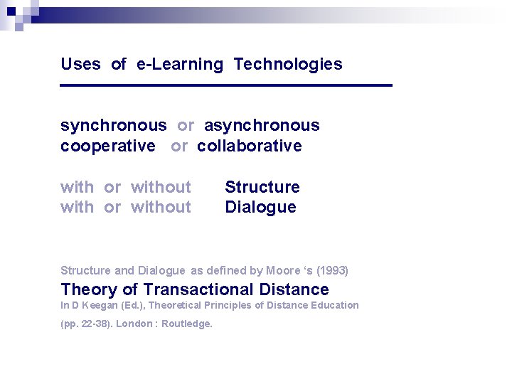 Uses of e-Learning Technologies synchronous or asynchronous cooperative or collaborative with or without Structure