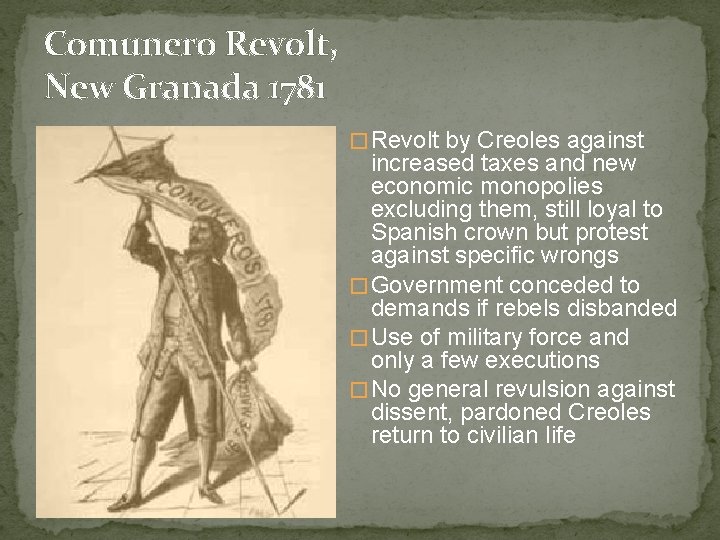 Comunero Revolt, New Granada 1781 � Revolt by Creoles against increased taxes and new Comunero Revolt, New Granada 1781 � Revolt by Creoles against increased taxes and new