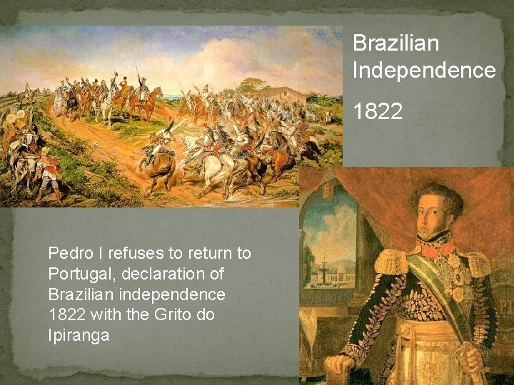 Brazilian Independence 1822 Pedro I refuses to return to Portugal, declaration of Brazilian independence Brazilian Independence 1822 Pedro I refuses to return to Portugal, declaration of Brazilian independence