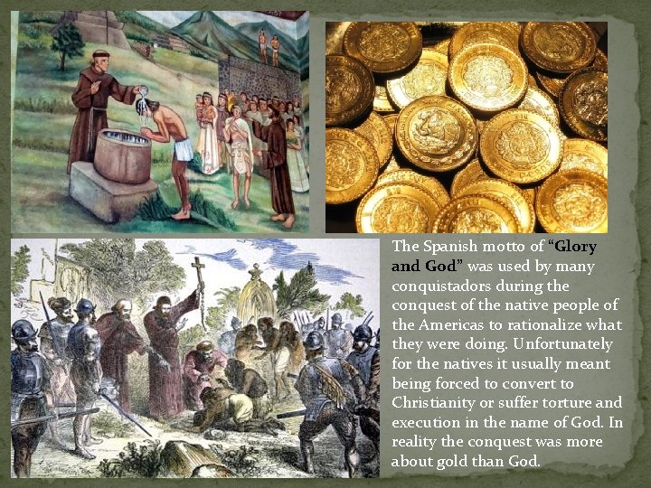 The Spanish motto of “Glory and God” was used by many conquistadors during the The Spanish motto of “Glory and God” was used by many conquistadors during the
