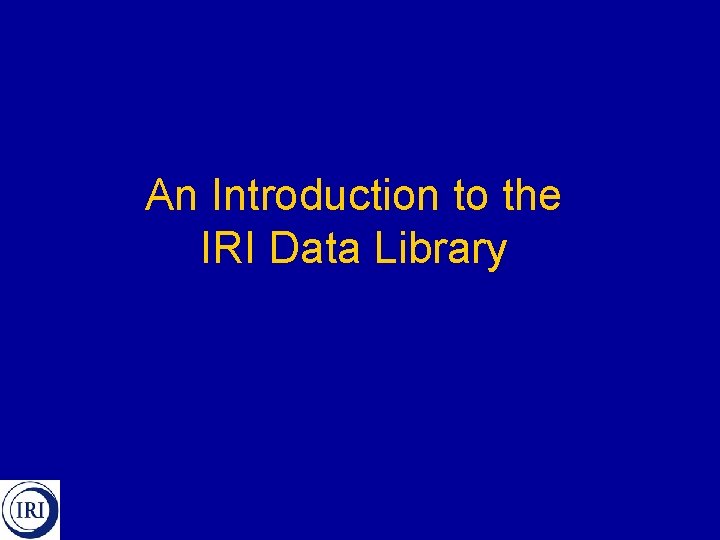 An Introduction to the IRI Data Library 