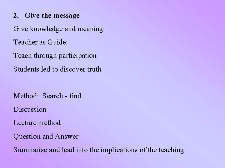 2. Give the message Give knowledge and meaning Teacher as Guide: Teach through participation