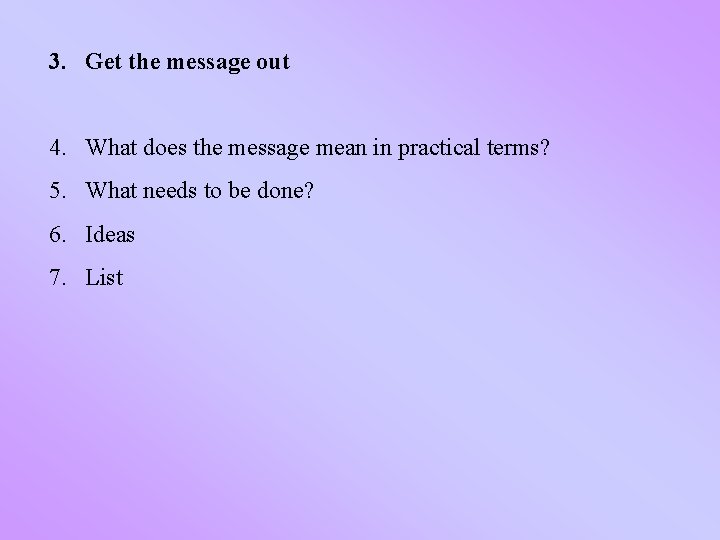 3. Get the message out 4. What does the message mean in practical terms?