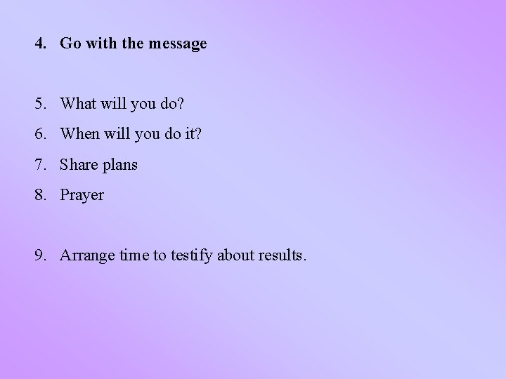 4. Go with the message 5. What will you do? 6. When will you