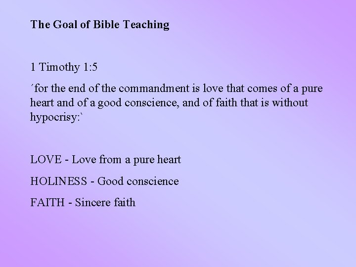 The Goal of Bible Teaching 1 Timothy 1: 5 ´for the end of the