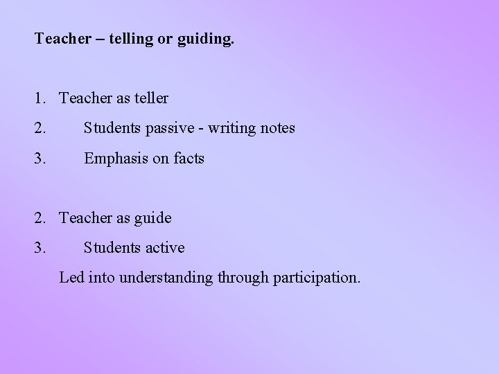 Teacher – telling or guiding. 1. Teacher as teller 2. Students passive - writing