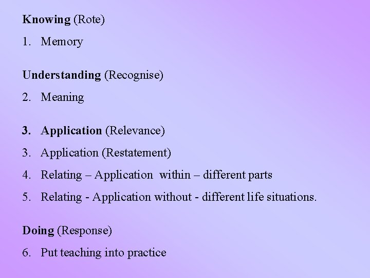 Knowing (Rote) 1. Memory Understanding (Recognise) 2. Meaning 3. Application (Relevance) 3. Application (Restatement)