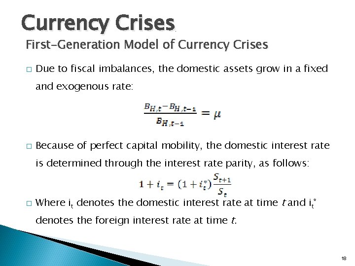 Currency Crises . First-Generation Model of Currency Crises � Due to fiscal imbalances, the