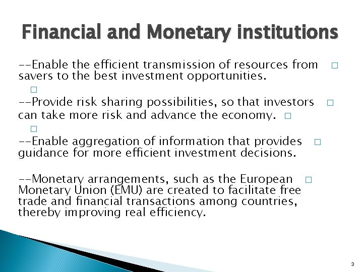 Financial and Monetary institutions --Enable the efficient transmission of resources from savers to the