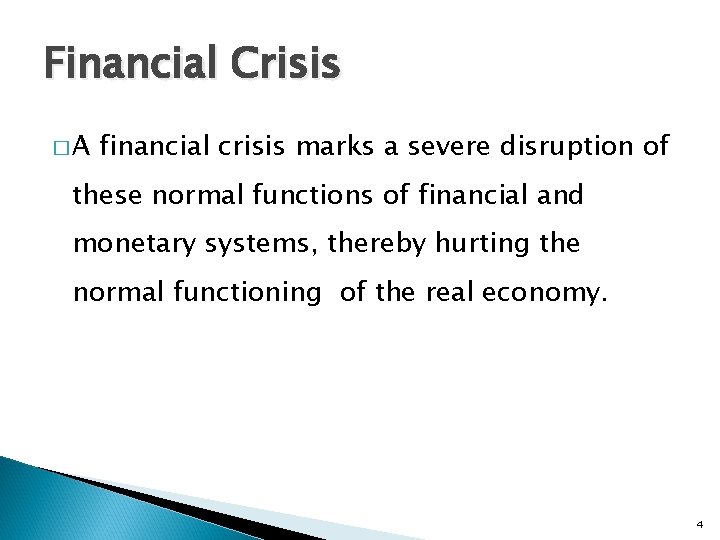 Financial Crisis �A financial crisis marks a severe disruption of these normal functions of