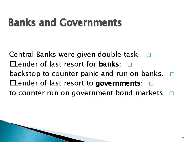 Banks and Governments Central Banks were given double task: � �Lender of last resort