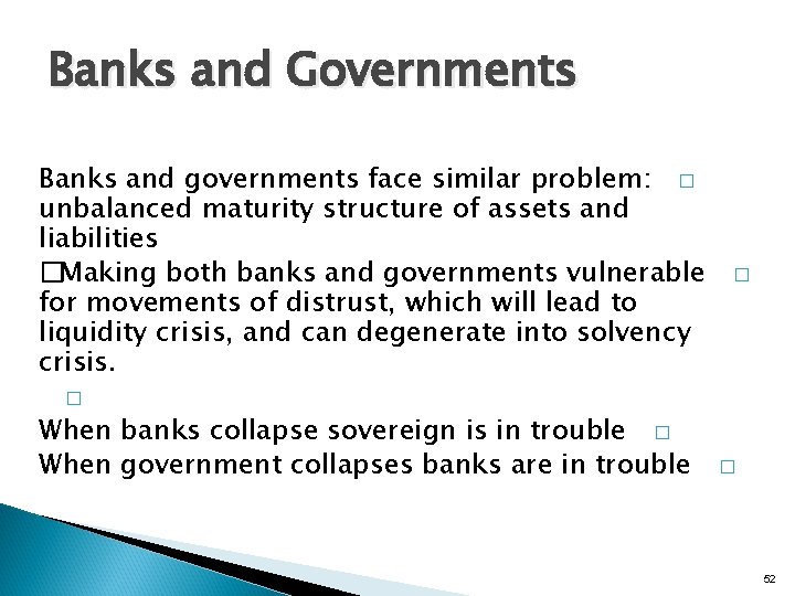 Banks and Governments Banks and governments face similar problem: � unbalanced maturity structure of