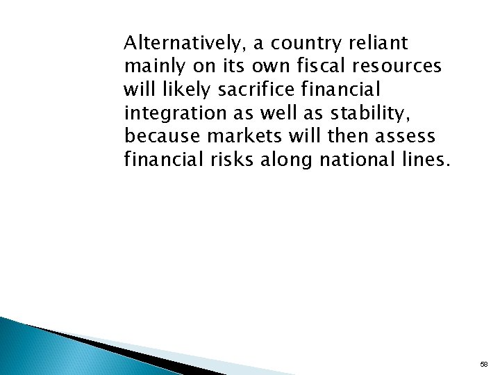Alternatively, a country reliant mainly on its own fiscal resources will likely sacrifice financial