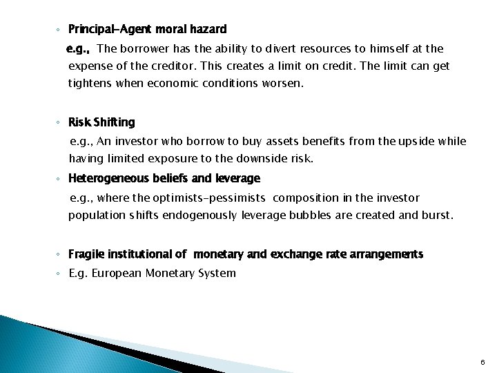 ◦ Principal-Agent moral hazard e. g. , The borrower has the ability to divert