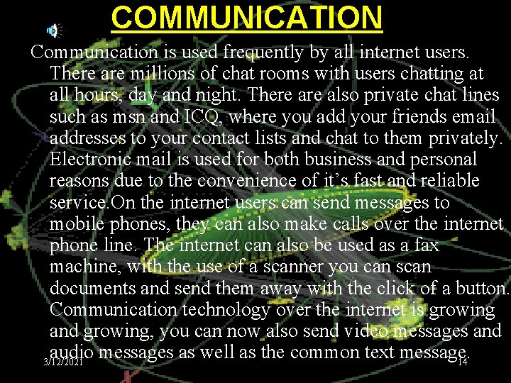 COMMUNICATION Communication is used frequently by all internet users. There are millions of chat