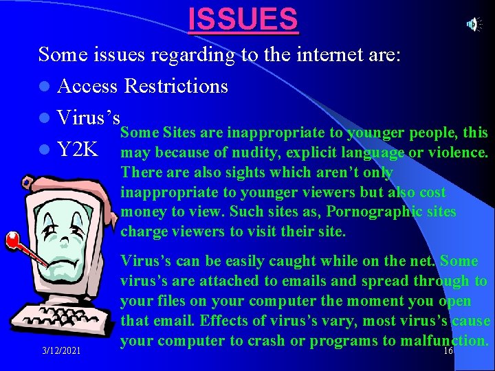 ISSUES Some issues regarding to the internet are: l Access Restrictions l Virus’s Some
