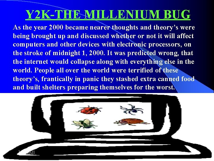 Y 2 K-THE MILLENIUM BUG As the year 2000 became nearer thoughts and theory’s